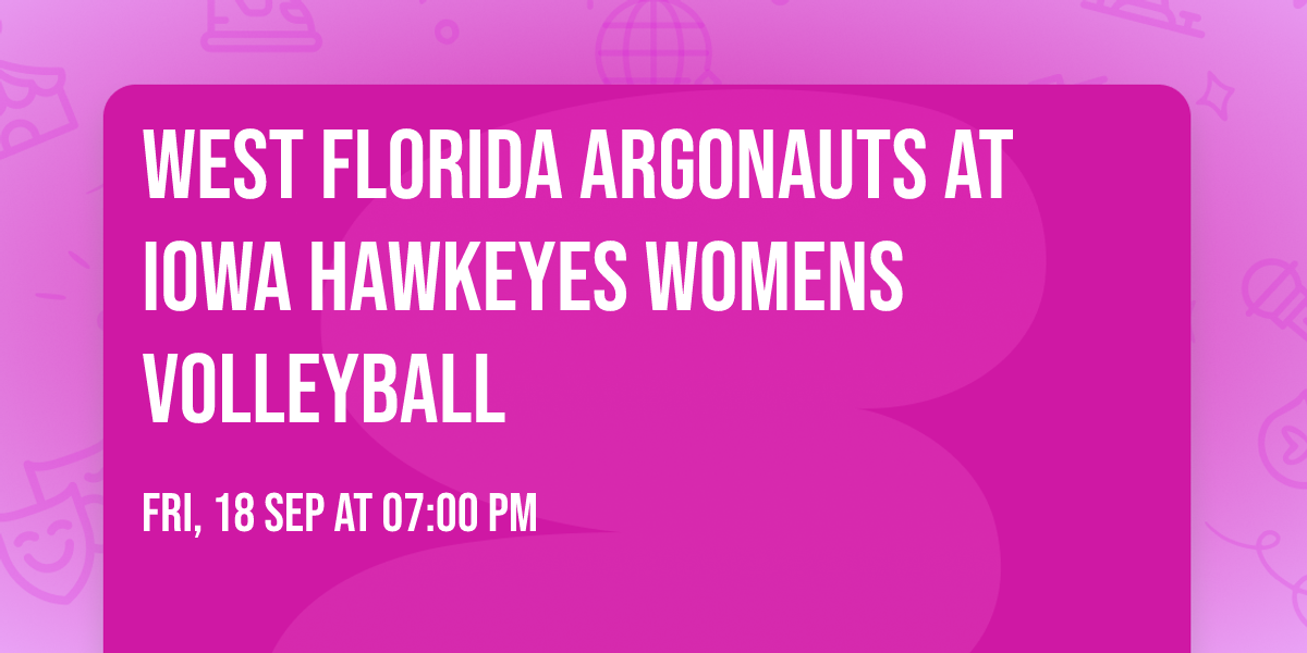 West Florida Argonauts at Iowa Hawkeyes Womens Volleyball
