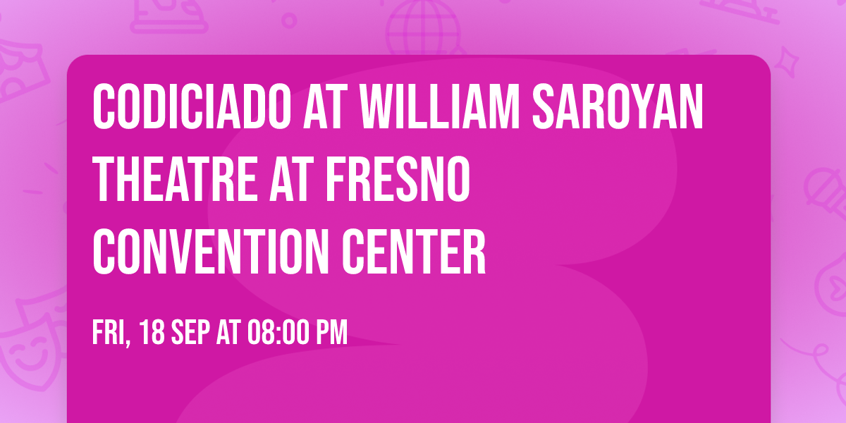 Codiciado at William Saroyan Theatre at Fresno Convention Center