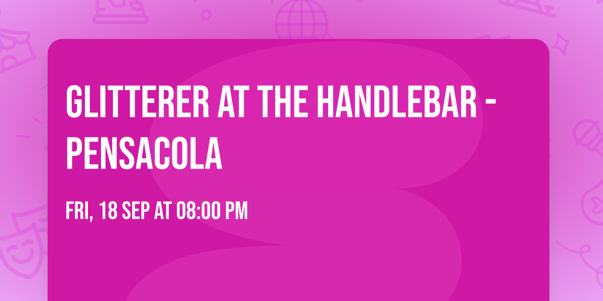 Glitterer at The Handlebar - Pensacola