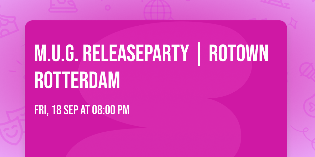 M.U.G. Releaseparty | Rotown Rotterdam