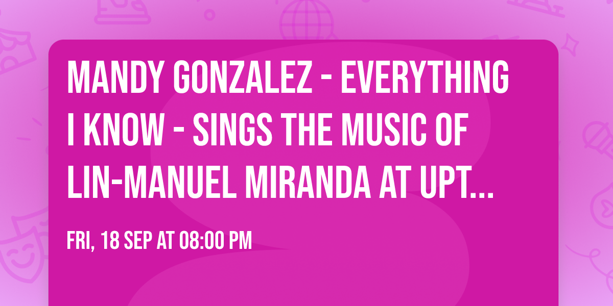 Mandy Gonzalez - Everything I Know - Sings the Music of Lin-Manuel Miranda at Uptown Theatre Napa
