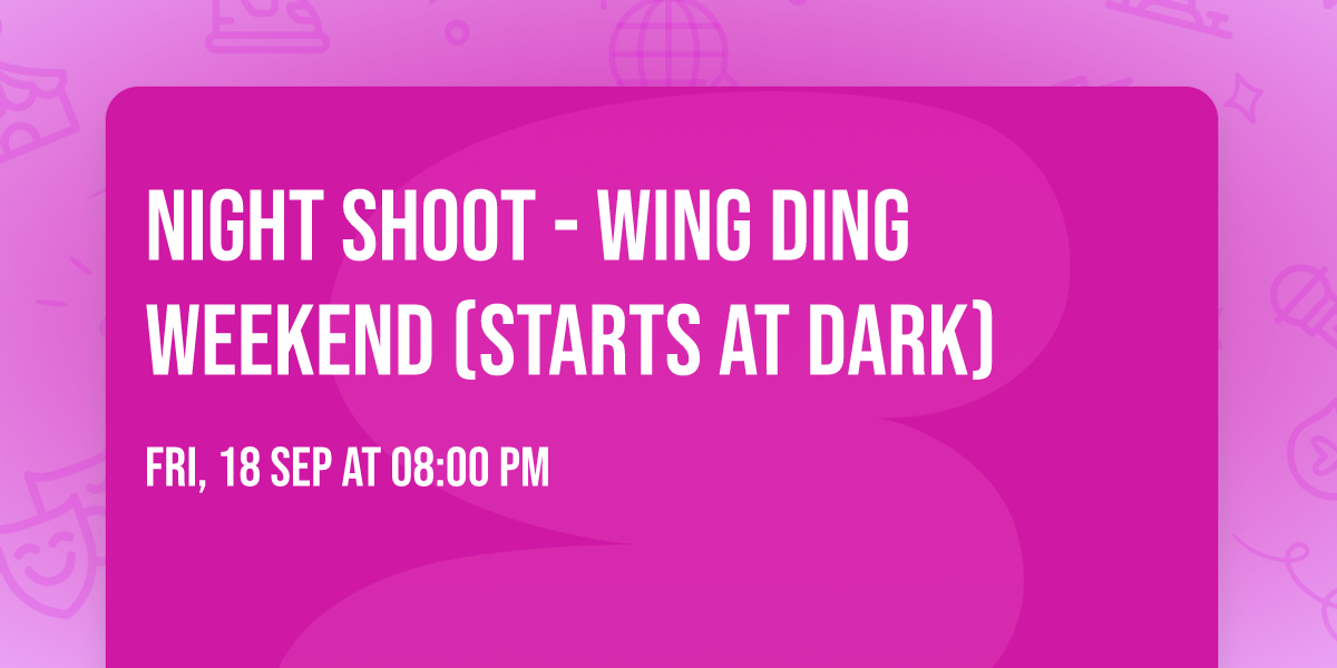 Night Shoot - Wing Ding Weekend (starts at dark)