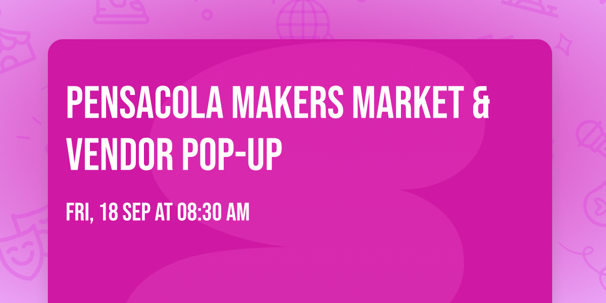 PENSACOLA MAKERS MARKET & VENDOR POP-UP