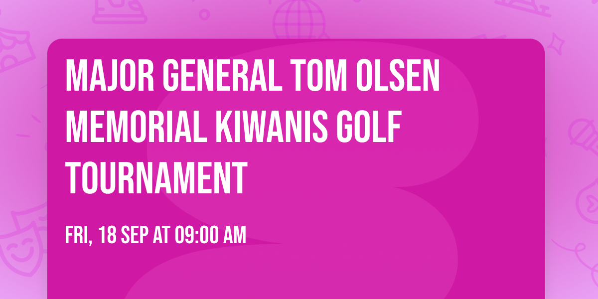 Major General Tom Olsen Memorial Kiwanis Golf Tournament