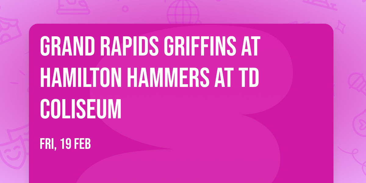 Grand Rapids Griffins at Hamilton Hammers at TD Coliseum