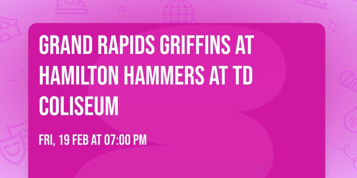 Grand Rapids Griffins at Hamilton Hammers at TD Coliseum