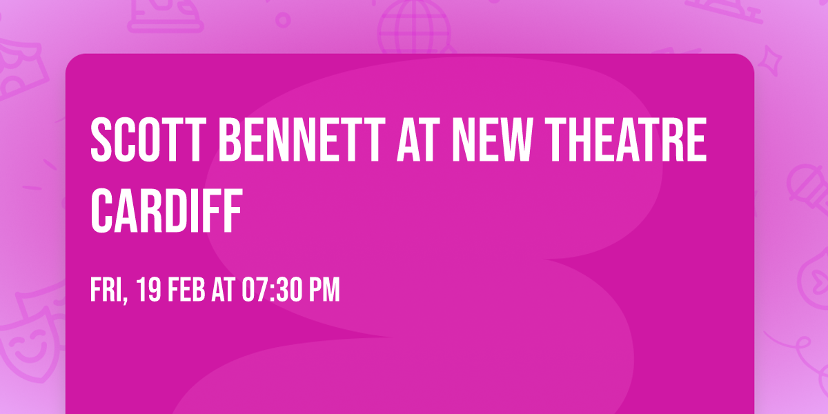 Scott Bennett at New Theatre Cardiff