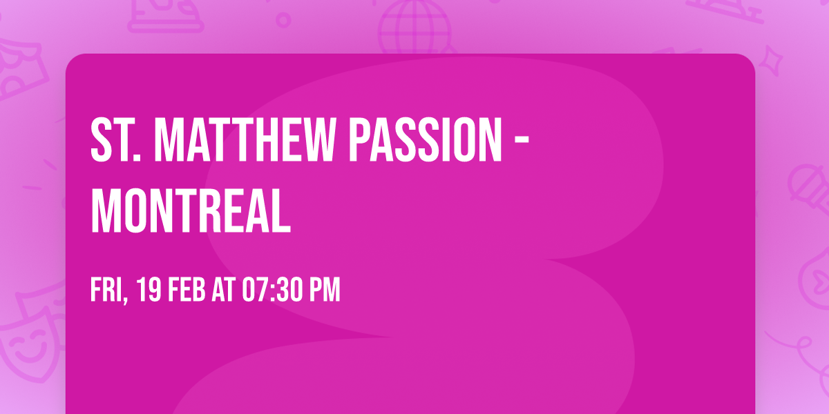 St. Matthew Passion - Montreal