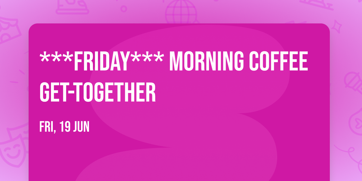 ***FRIDAY*** Morning Coffee Get-together