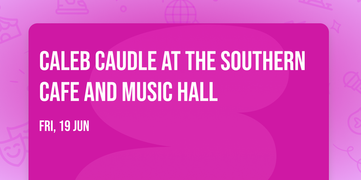 Caleb Caudle at The Southern Cafe and Music Hall