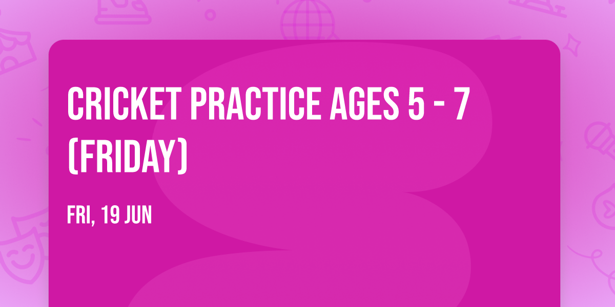 Cricket Practice ages 5 - 7 (Friday)