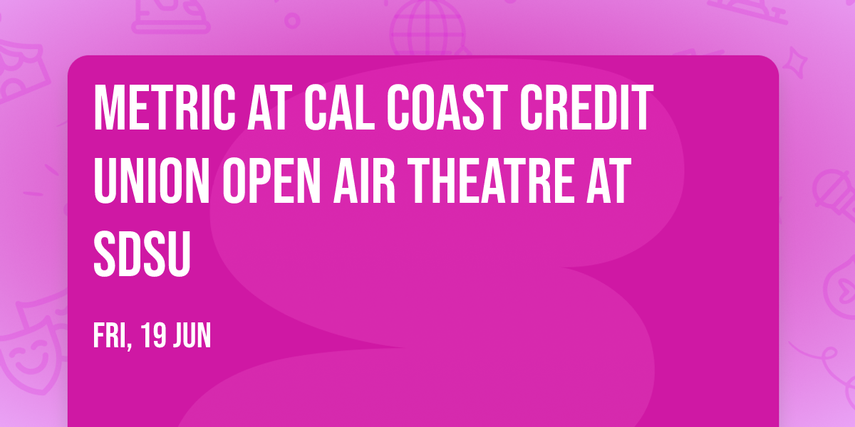 Metric at Cal Coast Credit Union Open Air Theatre at SDSU