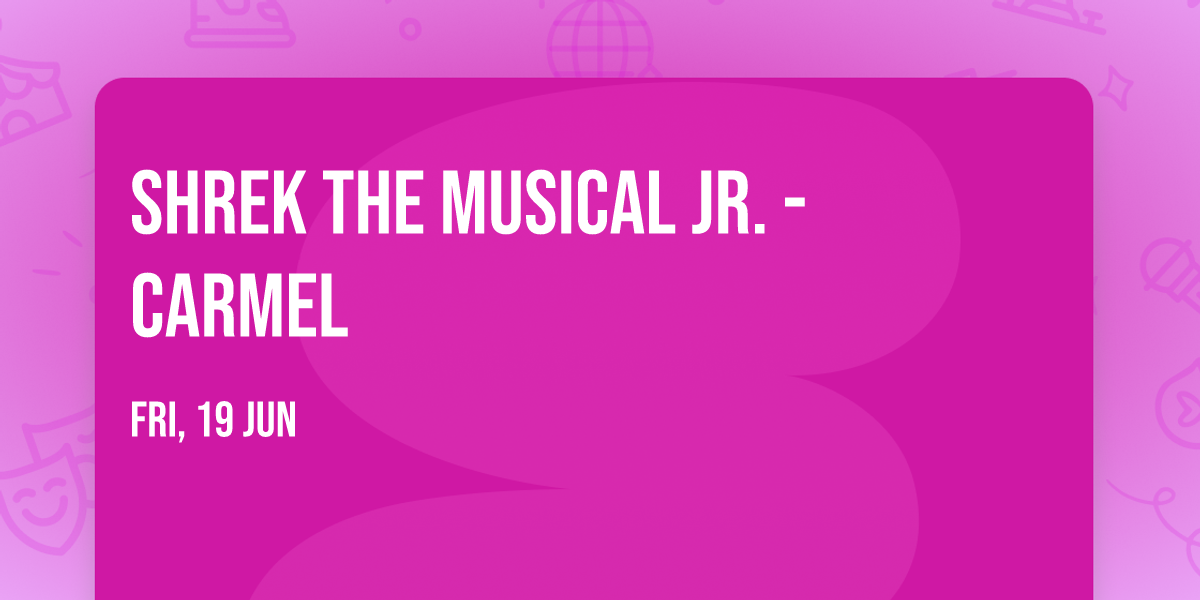 Shrek The Musical Jr. - Carmel