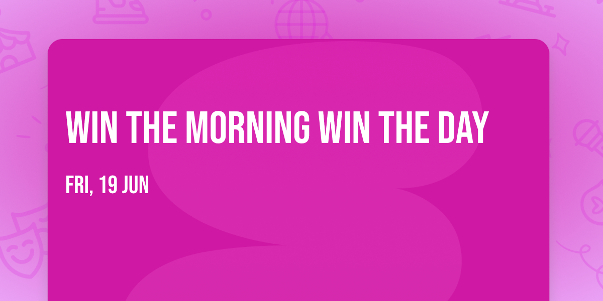 Win the morning win the day