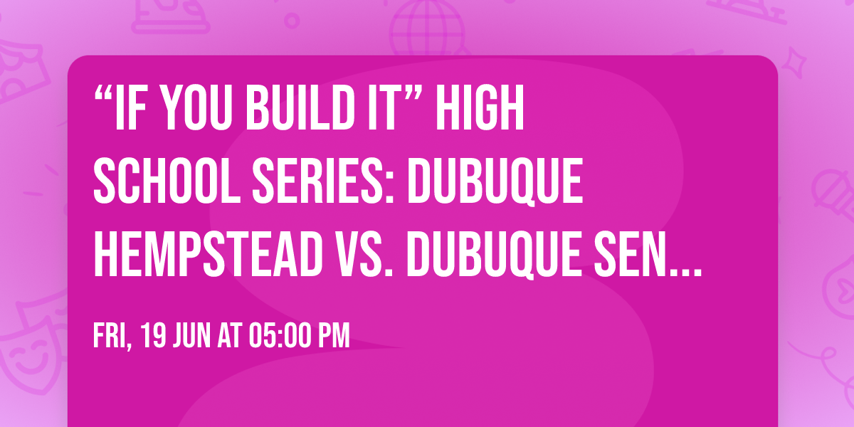 \u201cIf You Build It\u201d High School Series: Dubuque Hempstead vs. Dubuque Senior (Varsity Doubleheader)