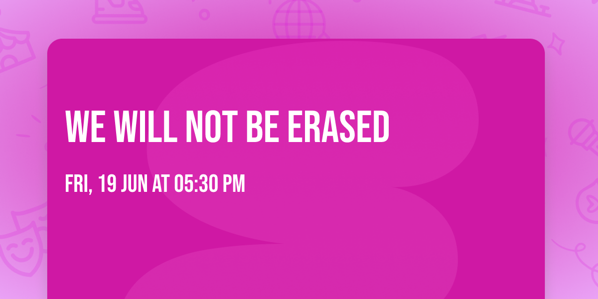 WE WILL NOT BE ERASED