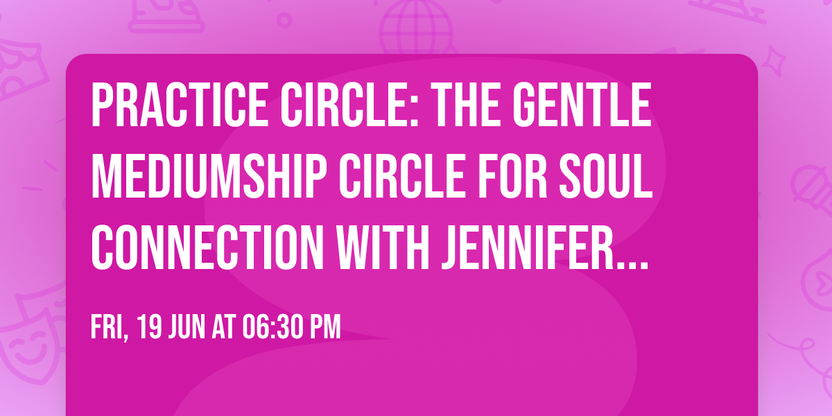Practice Circle: The Gentle Mediumship Circle for Soul Connection with Jennifer & Patrick