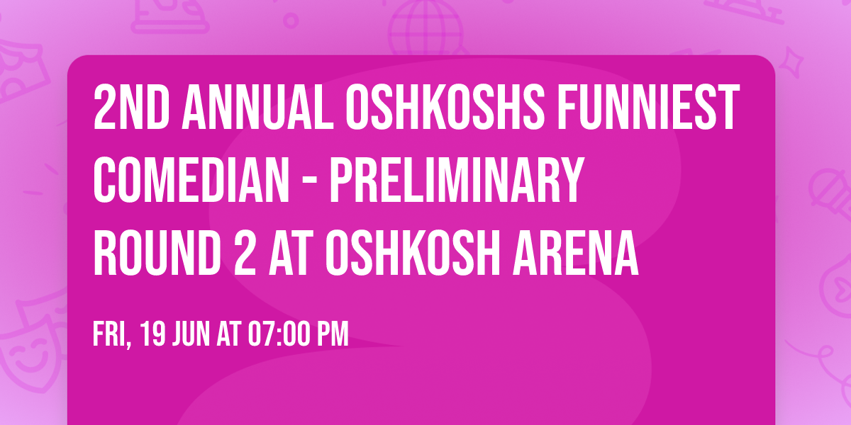 2nd Annual Oshkoshs Funniest Comedian - Preliminary Round 2 at Oshkosh Arena