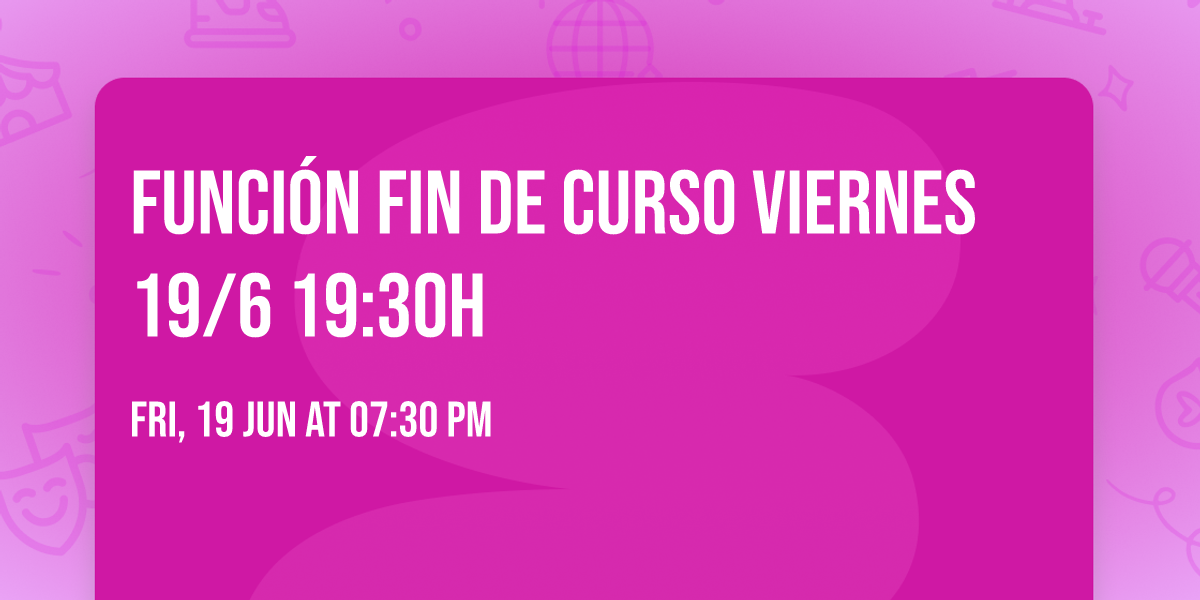 Funci\u00f3n Fin de Curso viernes 19\/6 19:30h