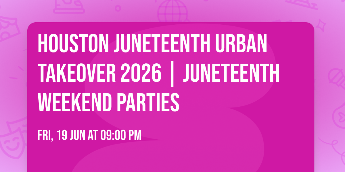 Houston Juneteenth Urban Takeover 2026 | Juneteenth Weekend Parties