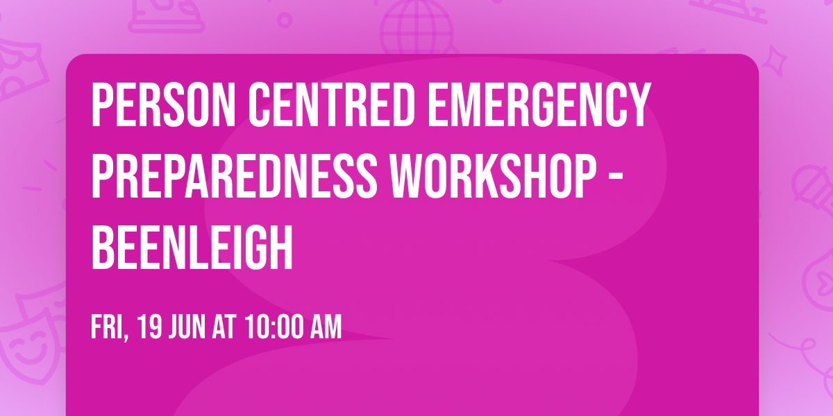 Person Centred Emergency Preparedness Workshop - Beenleigh
