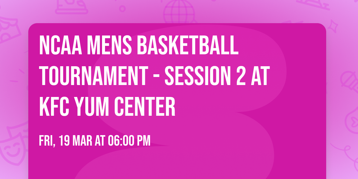 NCAA Mens Basketball Tournament - Session 2 at KFC Yum Center