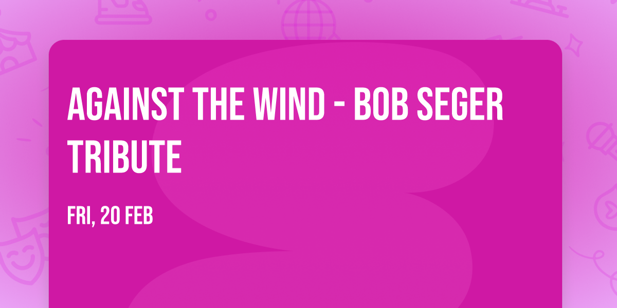 Against The Wind - Bob Seger Tribute