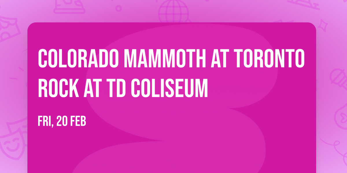 Colorado Mammoth at Toronto Rock at TD Coliseum