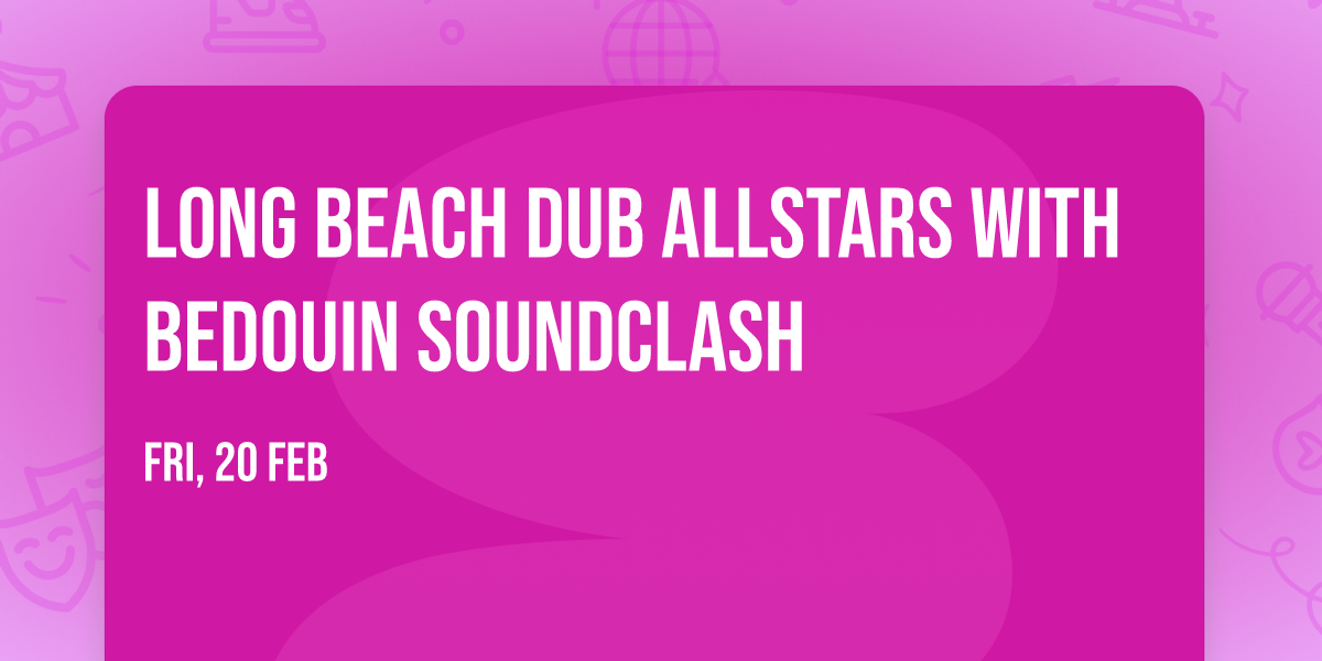 Long Beach Dub Allstars with Bedouin Soundclash