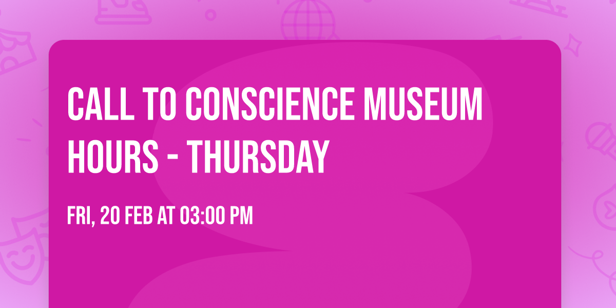 Call To Conscience Museum Hours - Thursday