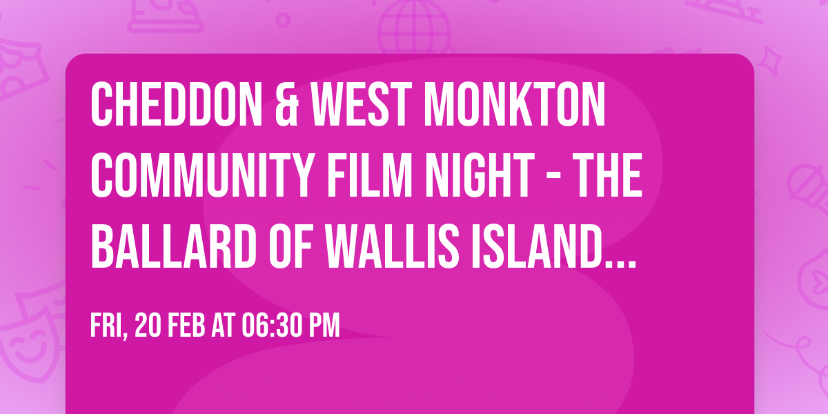 Cheddon & West Monkton Community Film Night - The Ballard of Wallis Island (2025) 12A