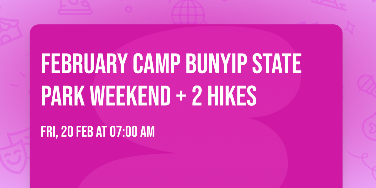 February Camp Bunyip State Park Weekend + 2 hikes