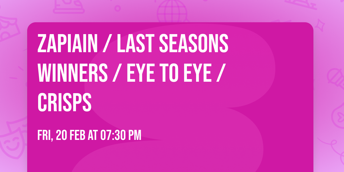 Zapiain \/ Last Seasons Winners \/ Eye to Eye \/ Crisps