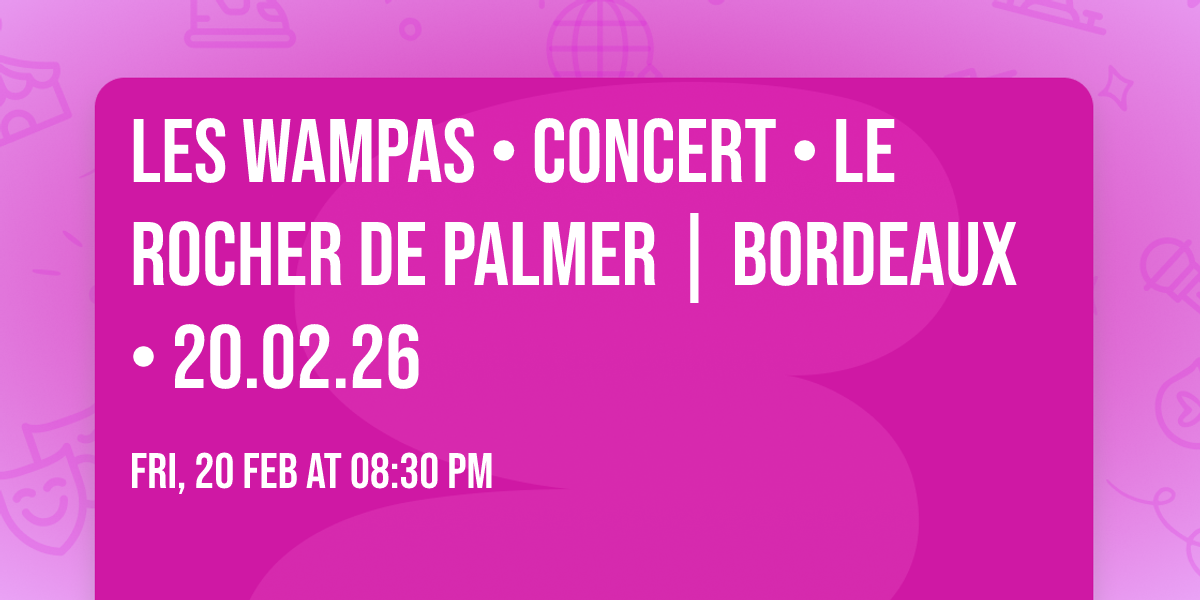 LES WAMPAS \u2022 CONCERT \u2022 Le Rocher de Palmer | Bordeaux \u2022 20.02.26