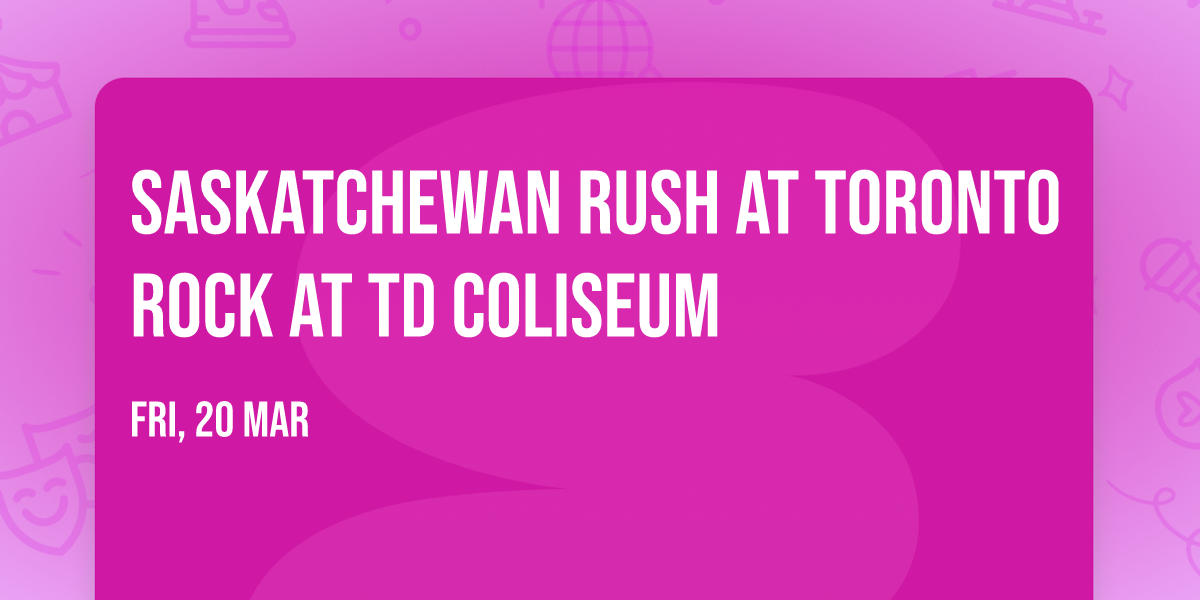 Saskatchewan Rush at Toronto Rock at TD Coliseum