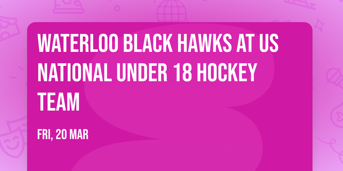 Waterloo Black Hawks at US National Under 18 Hockey Team