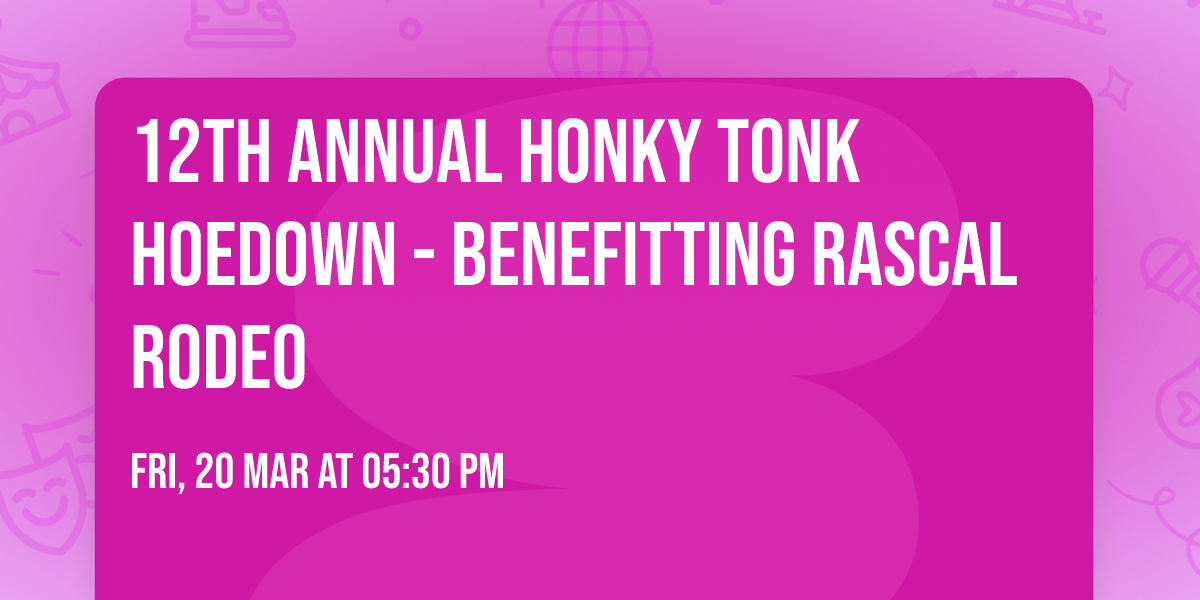 12th Annual Honky Tonk Hoedown - Benefitting Rascal Rodeo