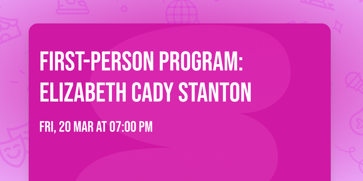First-Person Program: Elizabeth Cady Stanton