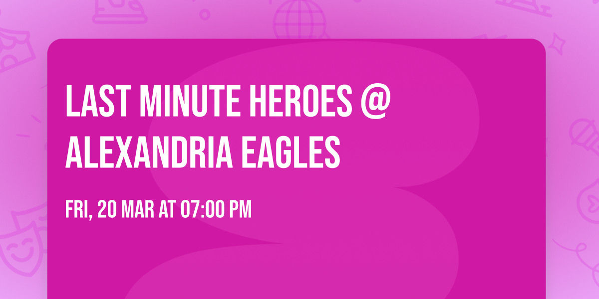 Last Minute Heroes @ Alexandria Eagles