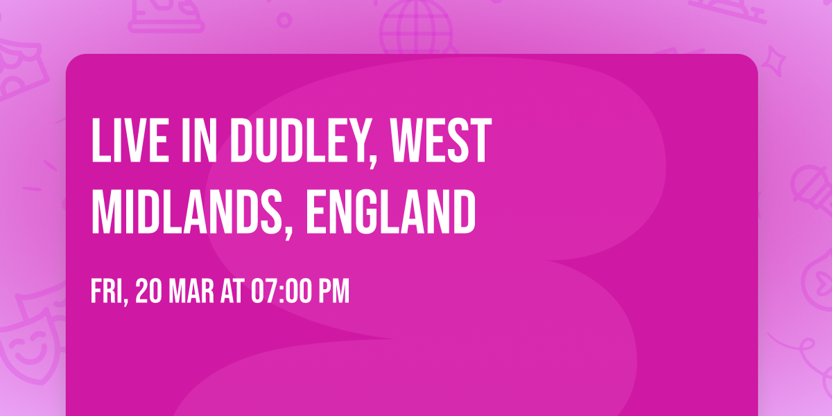 Live in Dudley, West Midlands,  England