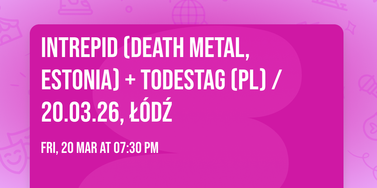 Intrepid (death metal, Estonia) + Todestag (PL) \/ 20.03.26, \u0141\u00f3d\u017a 