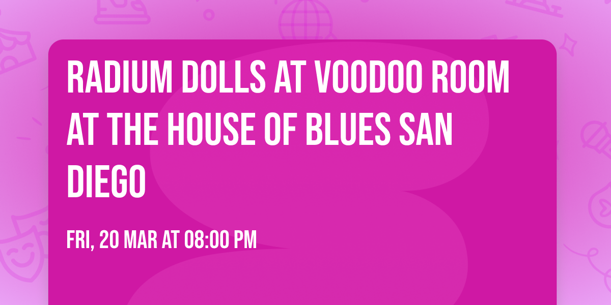 Radium Dolls at Voodoo Room at the House of Blues San Diego