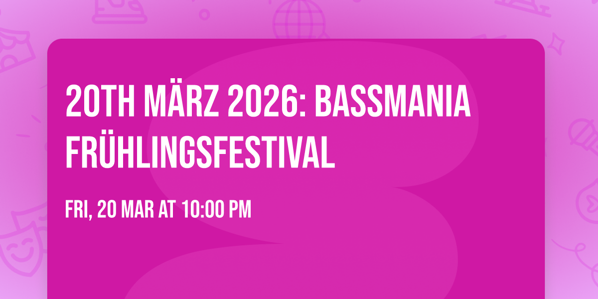 20th M\u00e4rz 2026: Bassmania Fr\u00fchlingsfestival