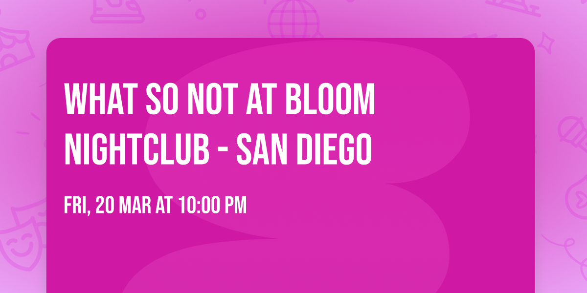 What So Not at Bloom Nightclub - San Diego