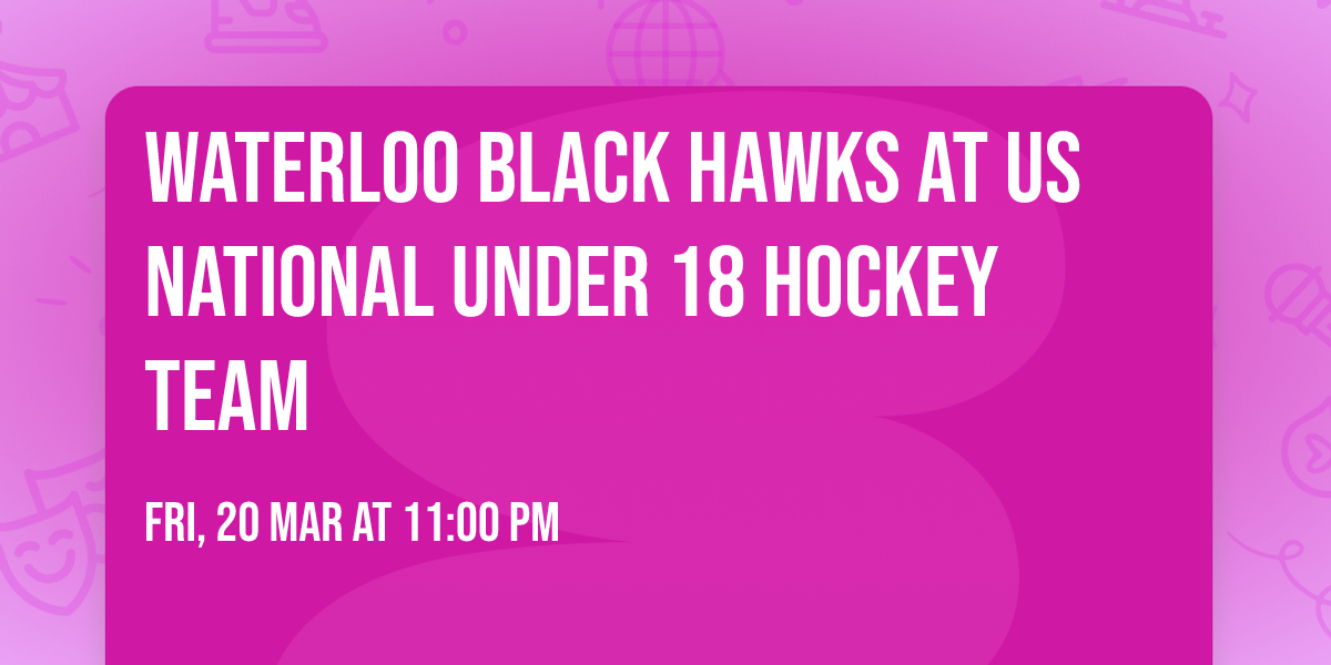 Waterloo Black Hawks at US National Under 18 Hockey Team