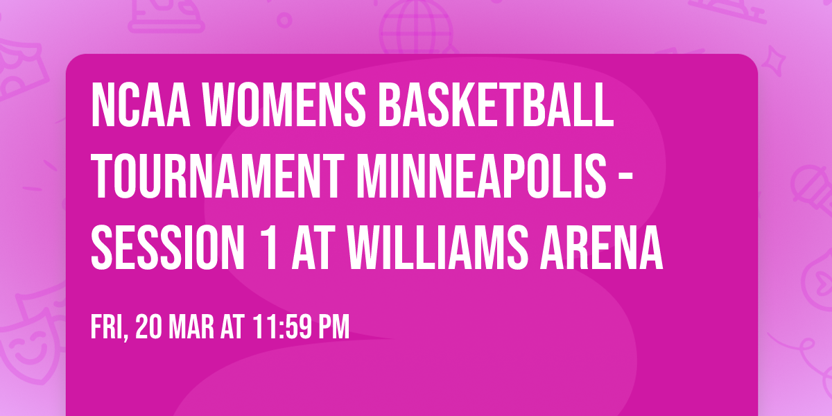 NCAA Womens Basketball Tournament Minneapolis - Session 1 at Williams Arena