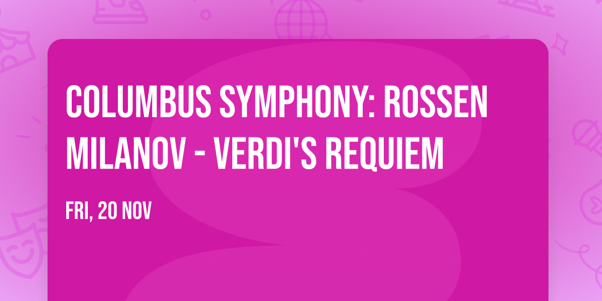 Columbus Symphony: Rossen Milanov - Verdi's Requiem
