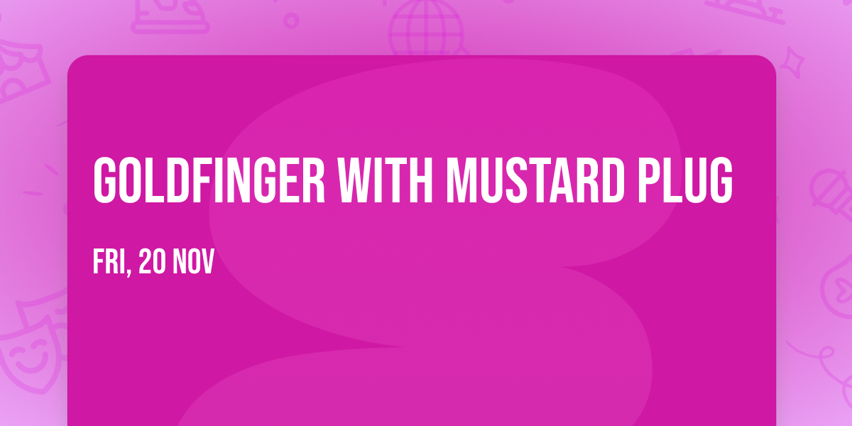 Goldfinger with Mustard Plug