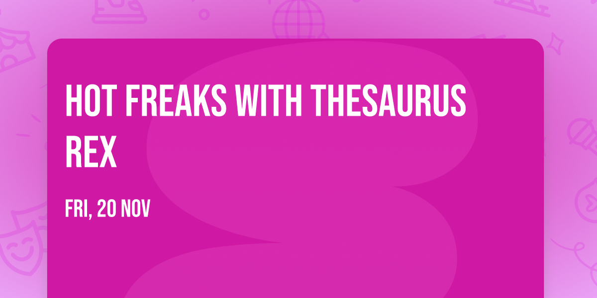 Hot Freaks with Thesaurus Rex