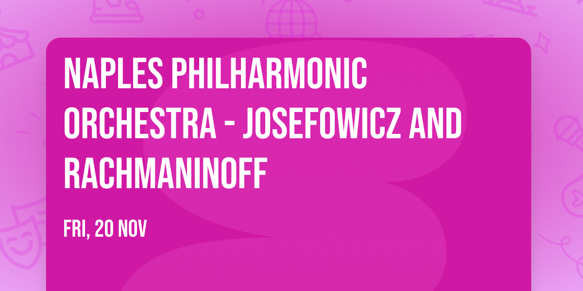 Naples Philharmonic Orchestra - Josefowicz and Rachmaninoff